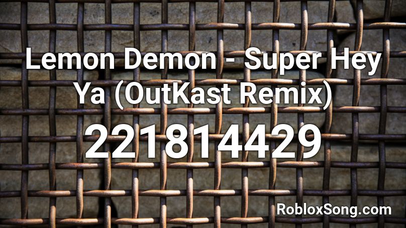 Lemon Demon Super Hey Ya Outkast Remix Roblox Id Roblox Music Codes - outkast hey ya roblox id