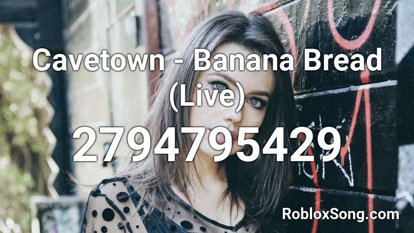 Cavetown - Banana Bread (Live) Roblox ID
