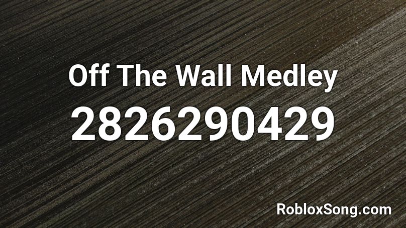 Off The Wall Medley Roblox ID