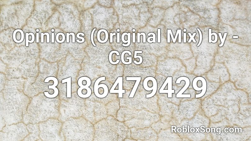 Opinions Original Mix By Cg5 Roblox Id Roblox Music Codes - roblox song id opinions cg5