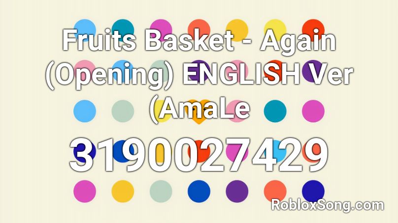 Fruits Basket - Again (Opening) ENGLISH Ver (AmaLe Roblox ID