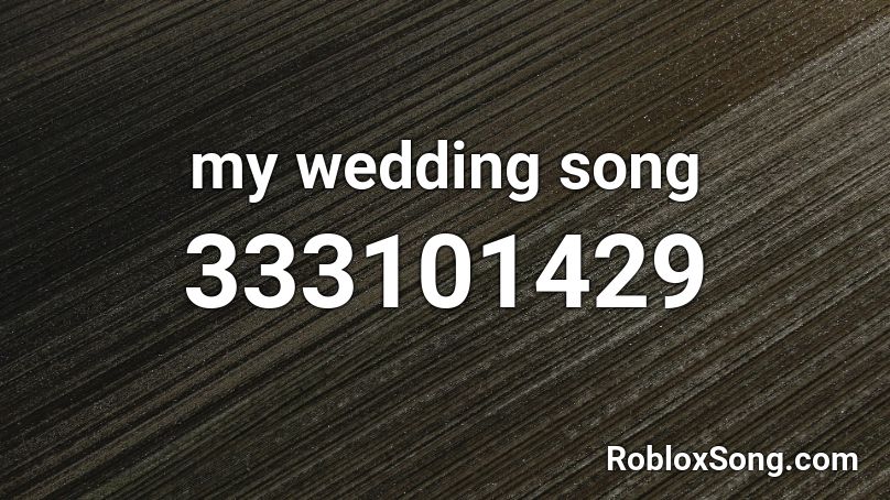 My Wedding Song Roblox Id - Roblox Music Codes My Wedding Song Roblox Id - Roblox Music Codes