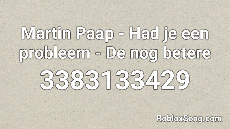 Martin Paap - Had je een probleem - De nog betere  Roblox ID