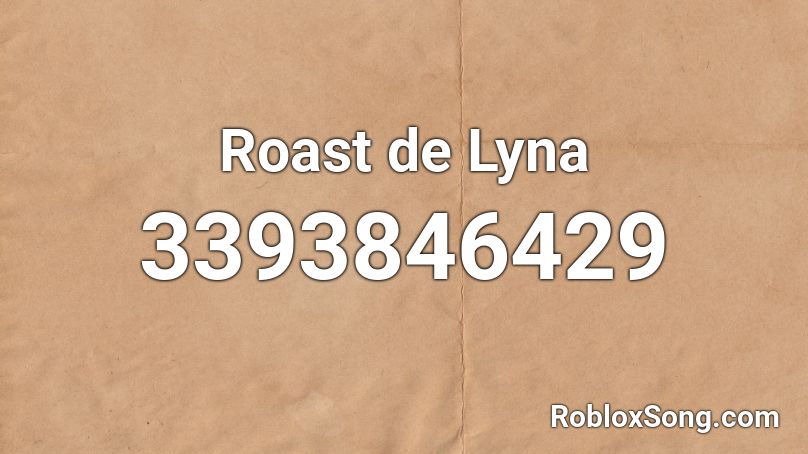 Roast De Lyna Roblox Id Roblox Music Codes