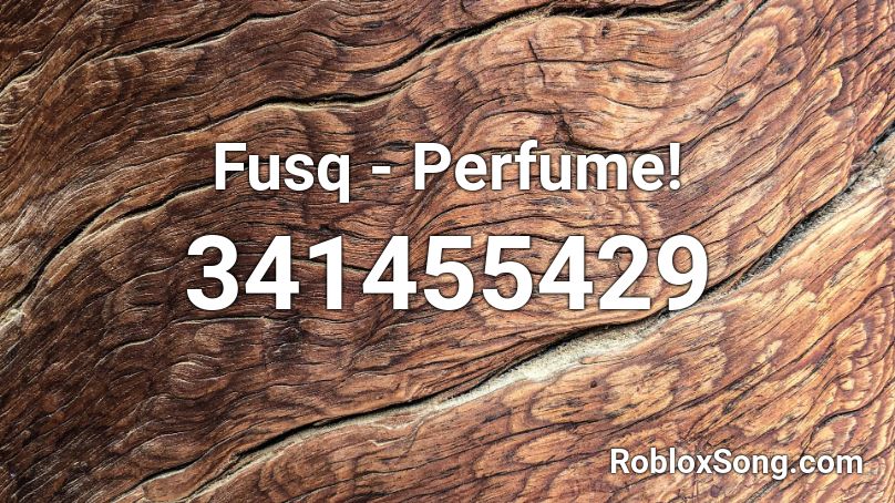 Fusq - Perfume! Roblox ID