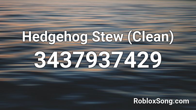 Hedgehog Stew (Clean) Roblox ID