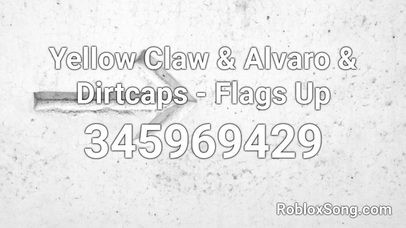 Yellow Claw & Alvaro & Dirtcaps - Flags Up Roblox ID