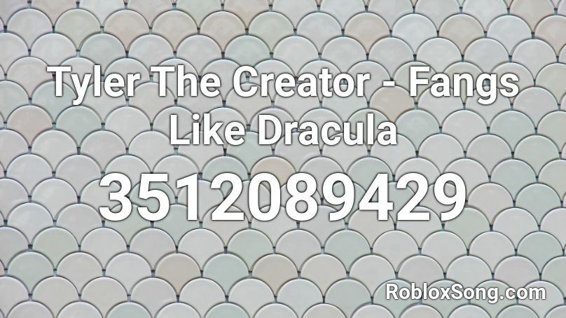 Tyler The Creator - Fangs Like Dracula Roblox ID