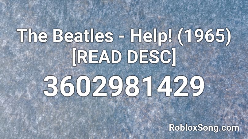 The Beatles - Help! (1965) [READ DESC] Roblox ID