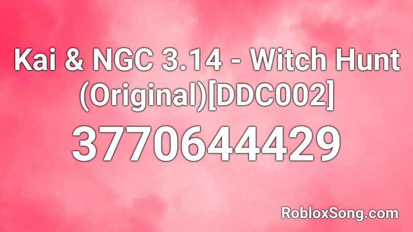 Kai Ngc 3 14 Witch Hunt Original Ddc002 Roblox Id Roblox Music Codes - roblox witch hunt