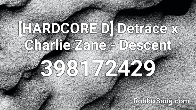 [HARDCORE D] Detrace x Charlie Zane - Descent Roblox ID