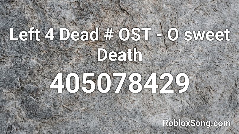 Left 4 Dead # OST - O sweet Death Roblox ID