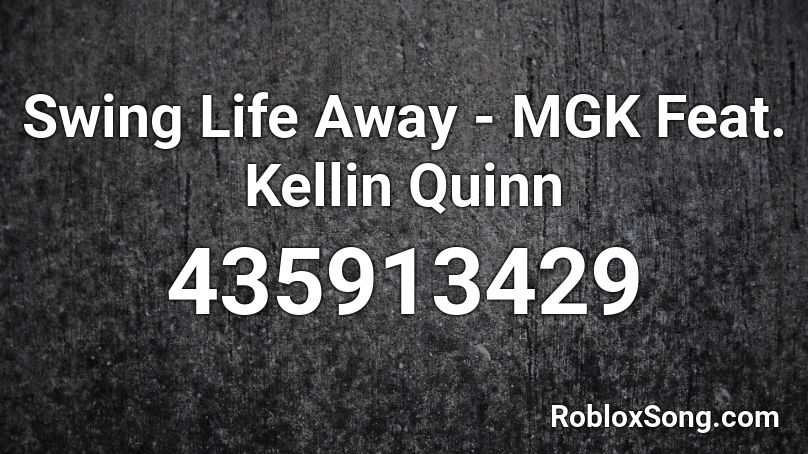 Swing Life Away - MGK Feat. Kellin Quinn Roblox ID