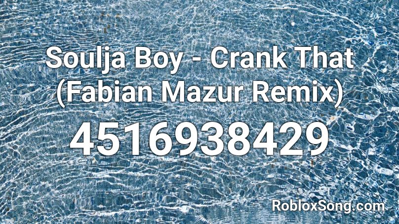 Soulja Boy Crank That Fabian Mazur Remix Roblox Id Roblox Music Codes - triple h my time roblox id