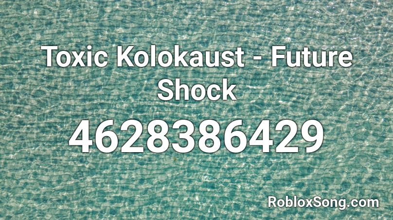 Toxic Kolokaust - Future Shock Roblox ID