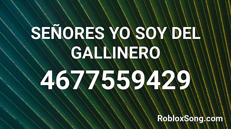 SEÑORES YO SOY DEL GALLINERO Roblox ID