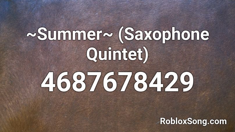 Summer Saxophone Quintet Roblox Id Roblox Music Codes - roblox saxophone music
