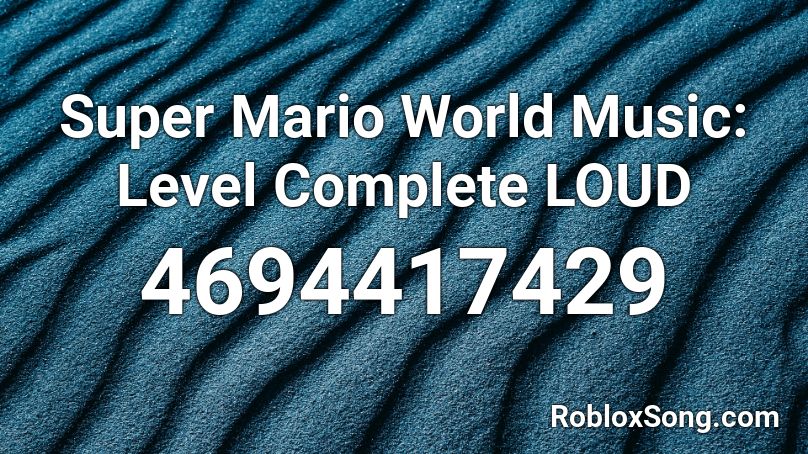 Super Mario World Music: Level Complete LOUD Roblox ID