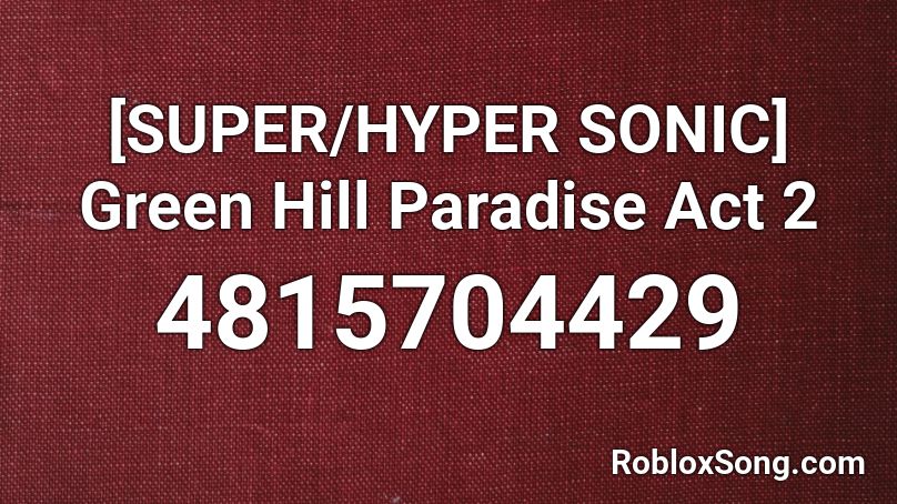 [SUPER/HYPER SONIC] Green Hill Paradise Act 2 Roblox ID