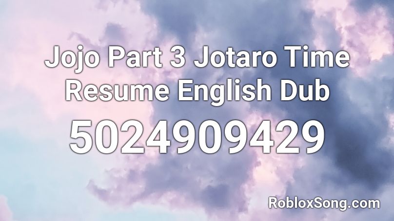 Jojo Part 3 Jotaro Time Resume English Dub Roblox Id Roblox Music Codes - part 3 jojo roblox id