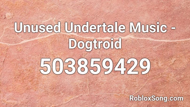 Unused Undertale Music - Dogtroid Roblox ID