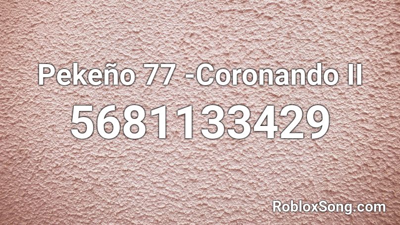 Pekeño 77 -Coronando II Roblox ID
