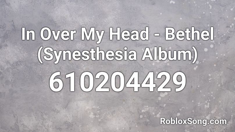 In Over My Head - Bethel (Synesthesia Album) Roblox ID