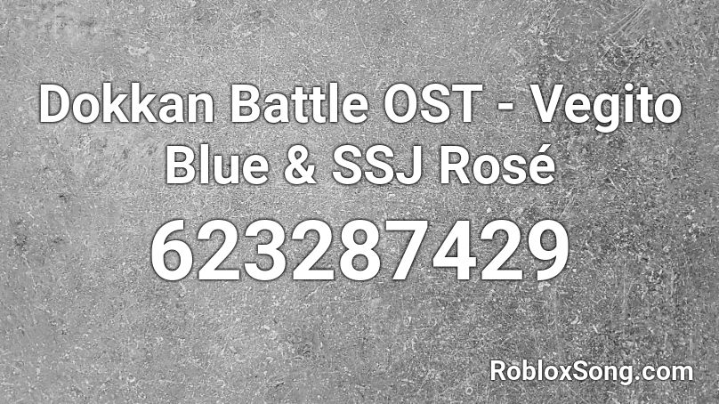 Dokkan Battle OST - Vegito Blue & SSJ Rosé Roblox ID