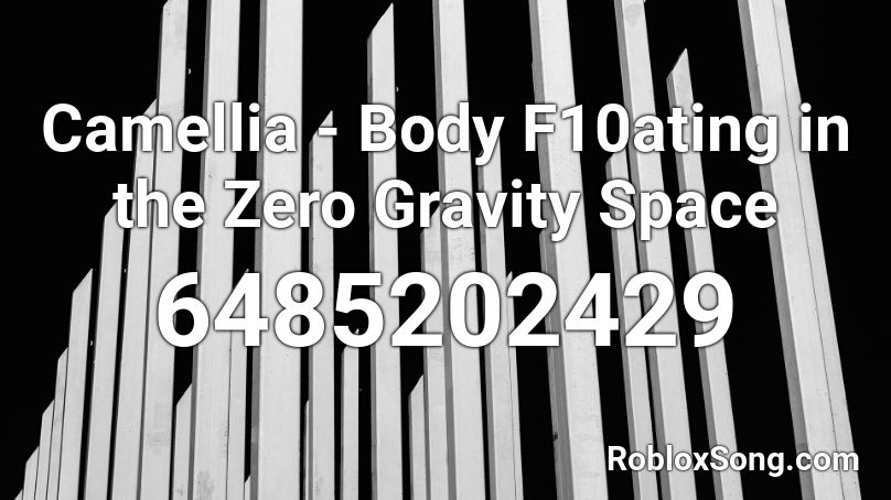Camellia - Body F10ating in the Zero Gravity Space Roblox ID