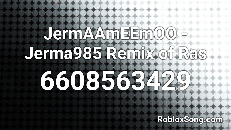 JermAAmEEmOO - Jerma985 Remix of Ras Roblox ID