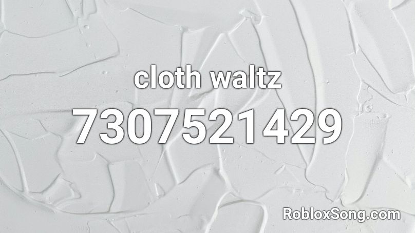 cloth waltz  Roblox ID