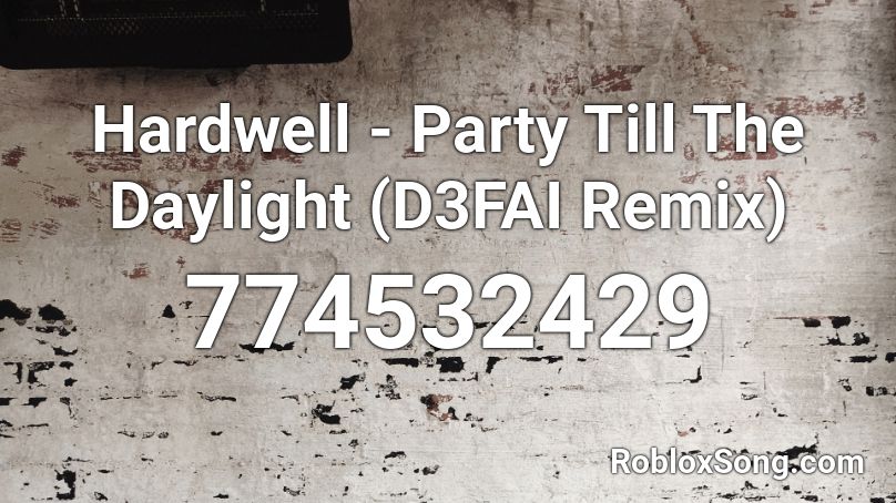 Hardwell - Party Till The Daylight (D3FAI Remix) Roblox ID