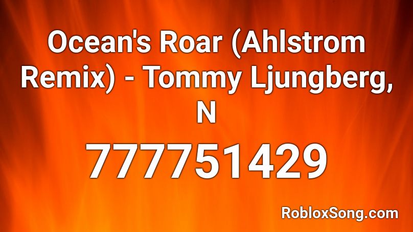 Ocean's Roar (Ahlstrom Remix) - Tommy Ljungberg, N Roblox ID