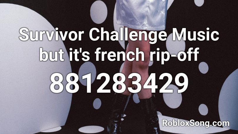 Survivor Challenge Music but it's french rip-off Roblox ID
