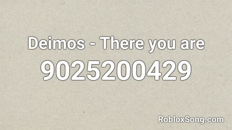 Deimos - There you are Roblox ID
