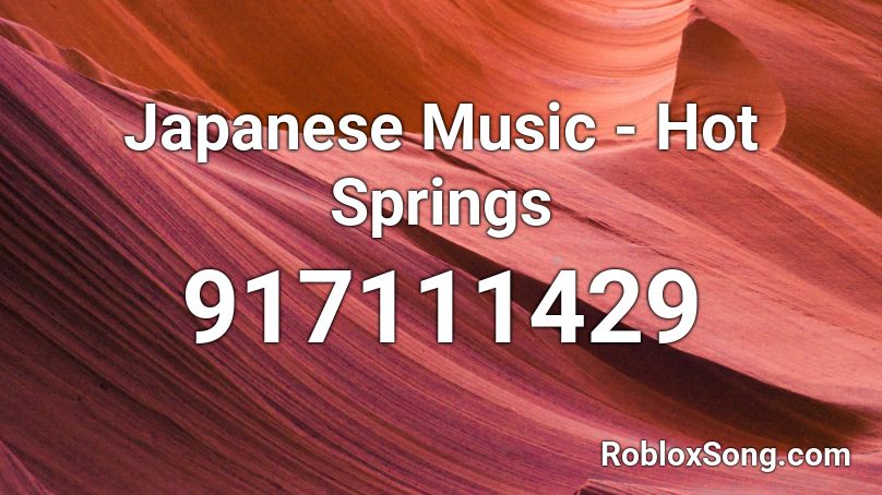 Japanese Music - Hot Springs Roblox ID