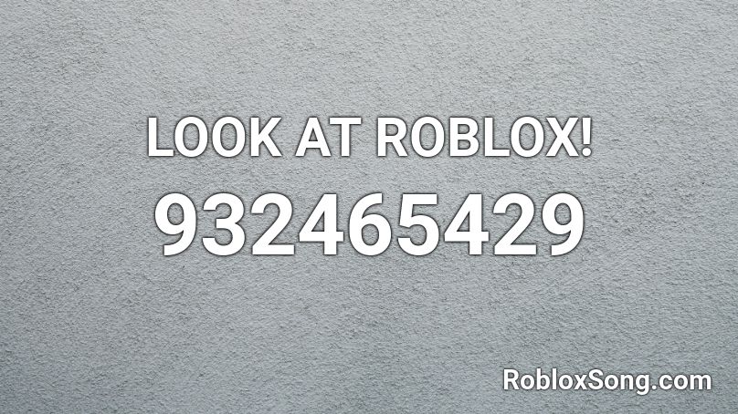 LOOK AT ROBLOX! Roblox ID