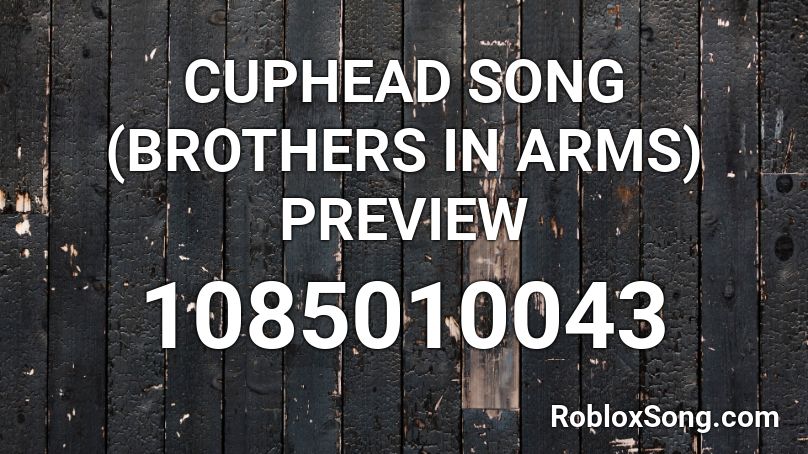 CUPHEAD SONG (BROTHERS IN ARMS) PREVIEW Roblox ID