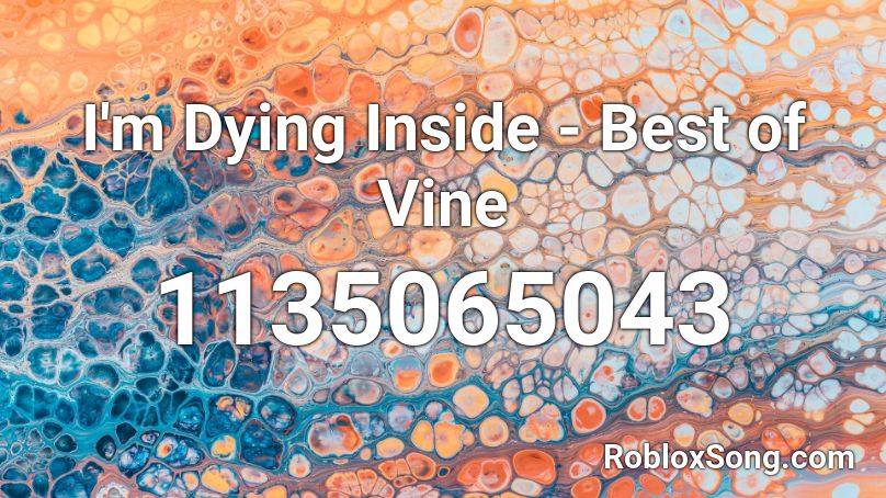 I'm Dying Inside - Best of Vine Roblox ID