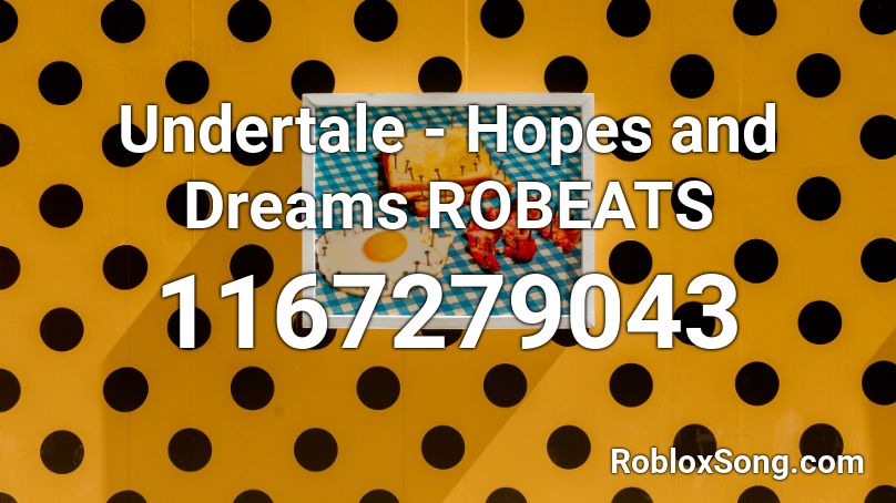 Undertale Hopes And Dreams Robeats Roblox Id Roblox Music Codes - hopes and dreams roblox id full