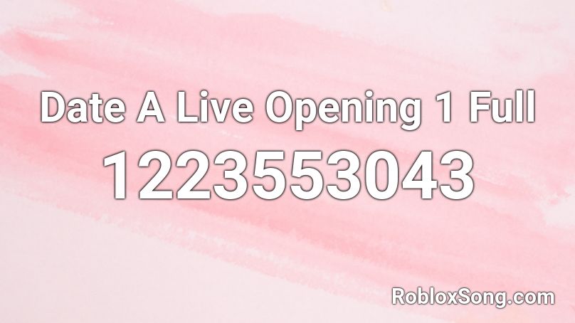 Date A Live Opening 1 Full Roblox ID
