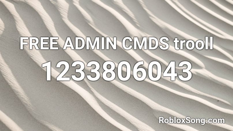 FREE ADMIN CMDS trooll Roblox ID