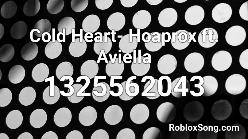Cold Heart- Hoaprox ft. Aviella Roblox ID