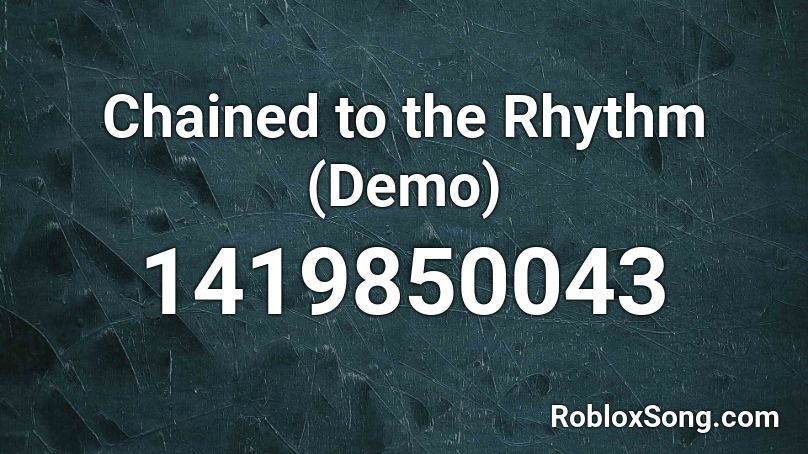 Chained to the Rhythm (Demo) Roblox ID
