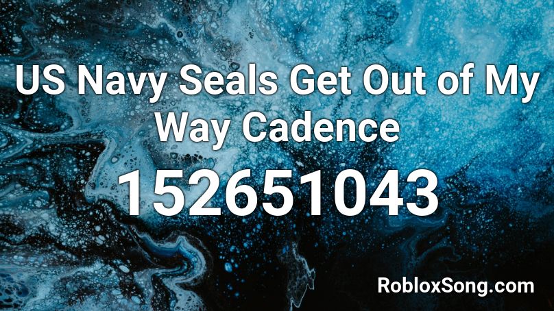 US Navy Seals Get Out of My Way Cadence Roblox ID