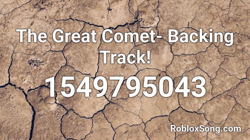 The Great Comet- Backing Track! Roblox ID