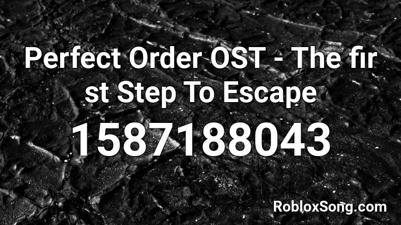  Perfect Order OST - The fir st  Step To Escape Roblox ID