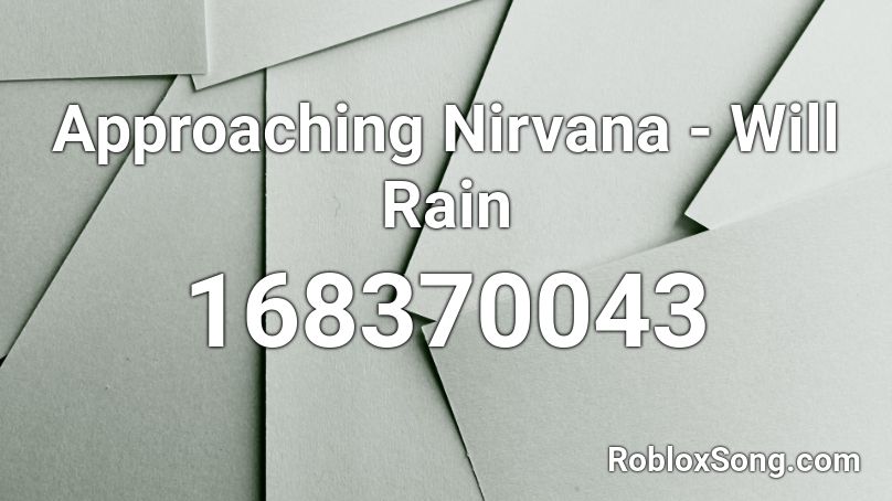 Approaching Nirvana - Will Rain Roblox ID