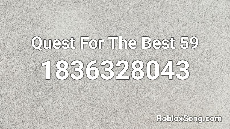 Quest For The Best 59 Roblox ID