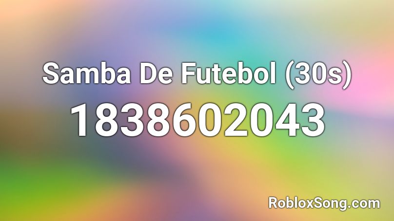 Samba De Futebol (30s) Roblox ID